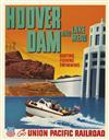 DESIGNER UNKNOWN. HOOVER DAM AND LAKE MEAD / GO UNION PACIFIC RAILROAD. 15x12 inches, 40x30 cm.